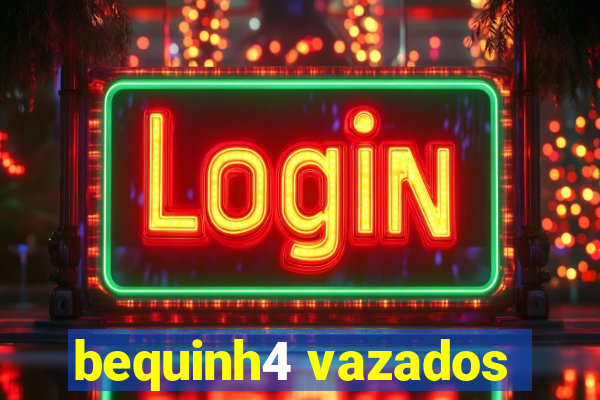 bequinh4 vazados